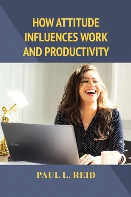 Ako postoj ovplyvňuje prácu a produktivitu - How Attitude Influences Work and Productivity