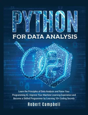 Python na analýzu údajov: Naučte sa princípy analýzy údajov a zvýšte svoje programátorské IQ. Zlepšite svoje skúsenosti so strojovým učením a staňte sa - Python for Data Analysis: Learn the Principles of Data Analysis and Raise Your Programming Iq. Improve Your Machine Learning Experience and Beco