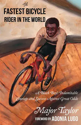 Najrýchlejší cyklista na svete: Pravdivý príbeh prvého čierneho majstra sveta v Amerike - The Fastest Bicycle Rider in the World: The True Story of America's First Black World Champion
