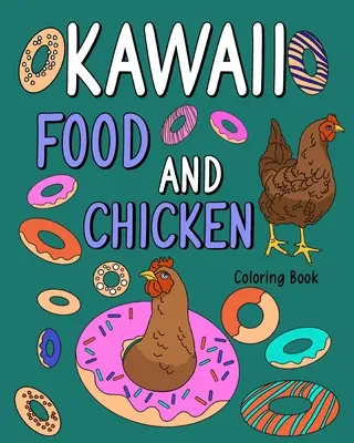 Kawaii jedlo a kuracie maľovanky: Omaľovánky pre dospelých, kniha na maľovanie zvierat s roztomilými sliepkami a receptami na jedlo - Kawaii Food and Chicken Coloring Book: Coloring Pages for Adult, Animal Painting Book with Cute Hen and Food Recipes