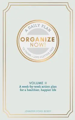 Usporiadajte si teraz: Premýšľajte a žite bez neporiadku - Organize Now: Think and Live Clutter Free