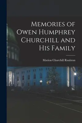 Spomienky na Owena Humphreyho Churchilla a jeho rodinu - Memories of Owen Humphrey Churchill and His Family