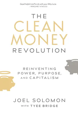 Revolúcia čistých peňazí: Znovuobjavenie moci, účelu a kapitalizmu - The Clean Money Revolution: Reinventing Power, Purpose, and Capitalism