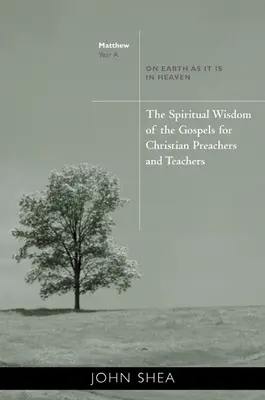 Duchovná múdrosť evanjelií pre kresťanských kazateľov a učiteľov: Na zemi ako v nebi - rok A - The Spiritual Wisdom of the Gospels for Christian Preachers and Teachers: On Earth as It Is in Heaven - Year A