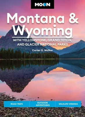 Mesiac Montana a Wyoming: S národnými parkami Yellowstone, Grand Teton a Glacier: Výlety, dobrodružstvo v prírode, pozorovanie divokej prírody - Moon Montana & Wyoming: With Yellowstone, Grand Teton & Glacier National Parks: Road Trips, Outdoor Adventures, Wildlife Viewing