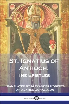 Svätý Ignác z Antiochie: Ignáca: Listy - St. Ignatius of Antioch: The Epistles