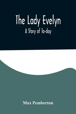 Lady Evelyn; príbeh zo súčasnosti - The Lady Evelyn; A Story of To-day