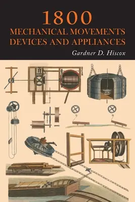 1800 Mechanické pohyby, zariadenia a prístroje - 1800 Mechanical Movements, Devices and Appliances