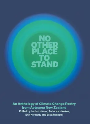 No Other Place to Stand: An Anthology of Climate Change Poetry from Aotearoa New Zealand (Antológia poézie o zmene klímy z Nového Zélandu) - No Other Place to Stand: An Anthology of Climate Change Poetry from Aotearoa New Zealand