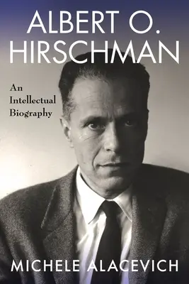 Albert O. Hirschman: Hirschman: intelektuálny životopis - Albert O. Hirschman: An Intellectual Biography