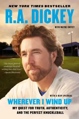 Kdekoľvek skončím: Moje hľadanie pravdy, autenticity a dokonalého kľuču - Wherever I Wind Up: My Quest for Truth, Authenticity, and the Perfect Knuckleball