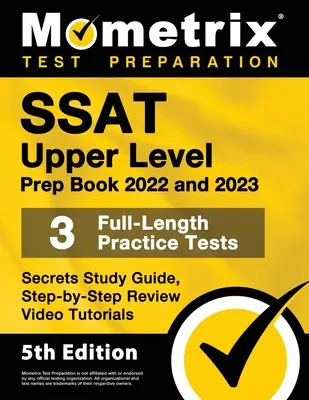 SSAT Upper Level Prep Book 2022 and 2023 - 3 Full-Length Practice Tests, Secrets Study Guide, Step-by-Step Review Video Tutorials: [5. vydanie] - SSAT Upper Level Prep Book 2022 and 2023 - 3 Full-Length Practice Tests, Secrets Study Guide, Step-by-Step Review Video Tutorials: [5th Edition]