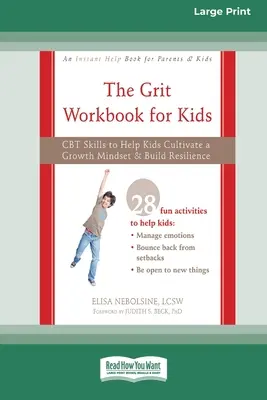 The Grit Workbook for Kids: The Grit Workbook for Kids: CBT zručnosti, ktoré pomáhajú deťom vypestovať si rastové myslenie a budovať odolnosť [16pt Large Print Edition] - The Grit Workbook for Kids: CBT Skills to Help Kids Cultivate a Growth Mindset and Build Resilience [16pt Large Print Edition]