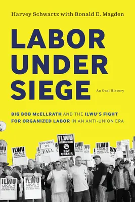 Robotníci v obkľúčení: Veľký Bob McEllrath a boj Ilwu za organizovanú prácu v ére boja proti odborom - Labor Under Siege: Big Bob McEllrath and the Ilwu's Fight for Organized Labor in an Anti-Union Era