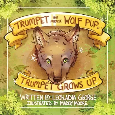 Trumpet the Miracle Wolf Pup: Trumpet vyrastá - Trumpet the Miracle Wolf Pup: Trumpet Grows Up