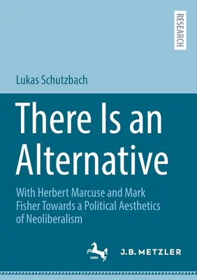 Existuje alternatíva: S Herbertom Marcusem a Markom Fisherom k politickej estetike neoliberalizmu - There Is an Alternative: With Herbert Marcuse and Mark Fisher Towards a Political Aesthetics of Neoliberalism