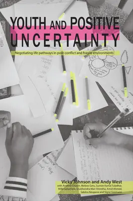 Mládež a pozitívna neistota: Vymedzovanie životných ciest v postkonfliktných a nestabilných prostrediach. - Youth and Positive Uncertainty: Negotiating Life Pathways in Post-Conflict and Fragile Environments