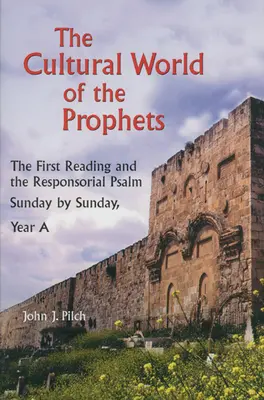 Kultúrny svet prorokov: Prvé čítanie a responzóriový žalm: Vydanie: Nedeľa po nedeli, rok A - The Cultural World of the Prophets: The First Reading and the Responsorial Psalm: Sunday by Sunday, Year A