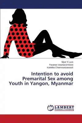 Zámer vyhnúť sa predmanželskému sexu medzi mládežou v Rangúne, Mjanmarsko - Intention to avoid Premarital Sex among Youth in Yangon, Myanmar