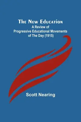 The New Education; A Review of Progressive Educational Movements of the Day (1915)