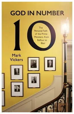 Boh v čísle 10: Osobná viera premiérov od Balfoura po Blaira - God in Number 10: The Personal Faith of the Prime Ministers, from Balfour to Blair