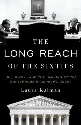 Dlhý dosah šesťdesiatych rokov: Lbj, Nixon a formovanie súčasného Najvyššieho súdu - The Long Reach of the Sixties: Lbj, Nixon, and the Making of the Contemporary Supreme Court