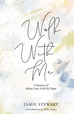 Choď so mnou: A Journey of Infant Loss, Grief & Hope (Cesta o strate dieťaťa, smútku a nádeji) - Walk With Me: A Journey of Infant Loss, Grief & Hope