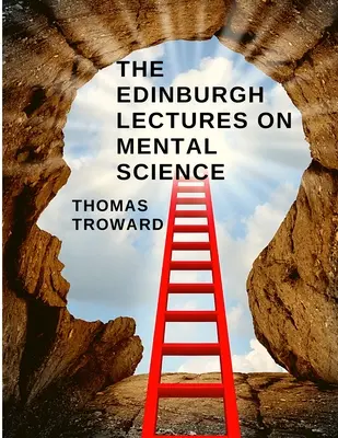 Edinburské prednášky o duševných vedách: Ako pochopiť a ovládať silu mysle - The Edinburgh Lectures on Mental Science: How to Understand and Control the Power of the Mind