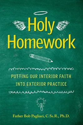 Sväté domáce úlohy: Využitie našej vnútornej viery vo vonkajšej praxi - Holy Homework: Putting Our Interior Faith Into Exterior Practice