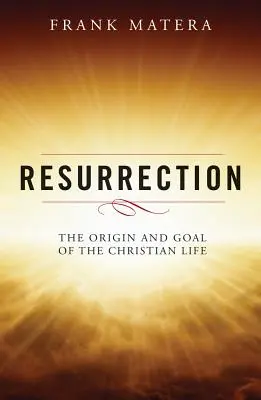 Vzkriesenie: Pôvod a cieľ kresťanského života - Resurrection: The Origin and Goal of the Christian Life