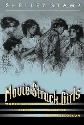 Dievčatá, ktoré sú zasiahnuté filmom: Ženy a filmová kultúra po vzniku Nickelodeonu - Movie-Struck Girls: Women and Motion Picture Culture After the Nickelodeon