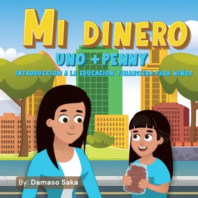 Mi Dinero uno + Uno Introduccin a la Educacin Financiera para Nios - Mi Dinero uno+Penny Introduccin a la Educacin Financiera para Nios