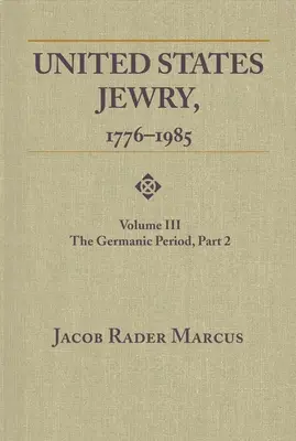 Židia v Spojených štátoch amerických, 1776-1985: Svazek 3, Germánske obdobie, 2. časť - United States Jewry, 1776-1985: Volume 3, The Germanic Period, Part 2