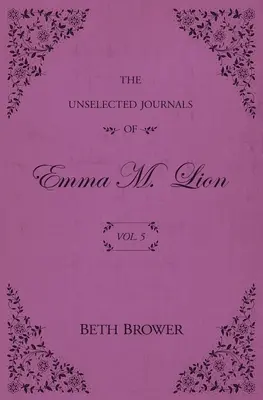 Nevybrané denníky Emmy M. Lion: 5. zväzok - The Unselected Journals of Emma M. Lion: Vol. 5