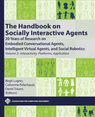 Príručka o sociálne interaktívnych agentoch: 20 rokov výskumu stelesnených konverzačných agentov, inteligentných virtuálnych agentov a sociálnej robotiky, - The Handbook on Socially Interactive Agents: 20 Years of Research on Embodied Conversational Agents, Intelligent Virtual Agents, and Social Robotics,