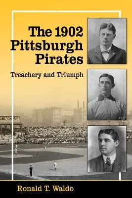 Pittsburgh Pirates 1902: Zrada a triumf - The 1902 Pittsburgh Pirates: Treachery and Triumph