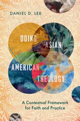 Doing Asian American Theology (Robiť ázijskú americkú teológiu): Kontextový rámec pre vieru a prax - Doing Asian American Theology: A Contextual Framework for Faith and Practice