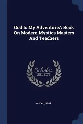 Boh je moje dobrodružstvoKniha o moderných mystikoch, majstroch a učiteľoch - God Is My AdventureA Book On Modern Mystics Masters And Teachers