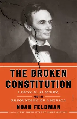 Zlomená ústava: Lincoln, otroctvo a znovuzaloženie Ameriky - The Broken Constitution: Lincoln, Slavery, and the Refounding of America