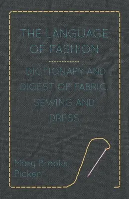 Jazyk módy - slovník a prehľad látok, šitia a obliekania - The Language of Fashion - Dictionary and Digest of Fabric, Sewing and Dress