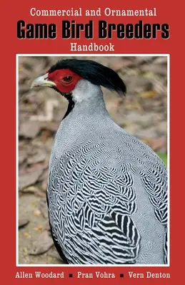 Príručka chovateľa pernatej zveri: Komerčné a okrasné vtáky - Game Bird Breeders Handbook: Commercial and Ornamental