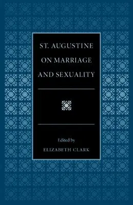 Svätý Augustín o manželstve a sexualite - St. Augustine on Marriage and Sexuality