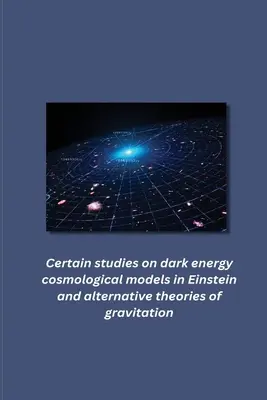 Niektoré štúdie o kozmologických modeloch temnej energie v Einsteinových a alternatívnych teóriách gravitácie - Certain studies on dark energy cosmological models in Einstein and alternative theories of gravitation