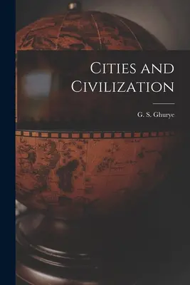 Mestá a civilizácia (Ghurye G. S. (Govind Sadashiv) 1893-) - Cities and Civilization (Ghurye G. S. (Govind Sadashiv) 1893-)