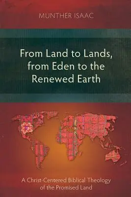 Zo zeme do zeme, z raja do obnovenej zeme: Biblická teológia zasľúbenej zeme zameraná na Krista - From Land to Lands, from Eden to the Renewed Earth: A Christ-Centred Biblical Theology of the Promised Land