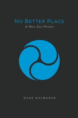 Žiadne lepšie miesto: Nový zenový základ - No Better Place: A New Zen Primer
