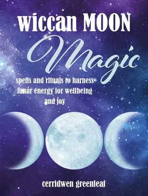 Wiccanská mesačná mágia: kúzla a rituály na využitie lunárnej energie pre pohodu a radosť - Wiccan Moon Magic: Spells and Rituals to Harness Lunar Energy for Wellbeing and Joy