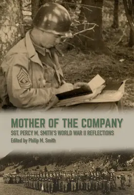 Matka spoločnosti: Smitha z druhej svetovej vojny. - Mother of the Company: Sgt. Percy M. Smith's World War II Reflections