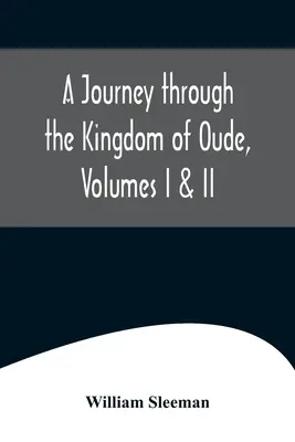 Cesta po kráľovstve Oude, zväzky I a II - A Journey through the Kingdom of Oude, Volumes I & II