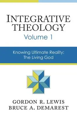 Integratívna teológia, 1. diel: Poznanie konečnej skutočnosti: Živý Boh: 1. - Integrative Theology, Volume 1: Knowing Ultimate Reality: The Living God